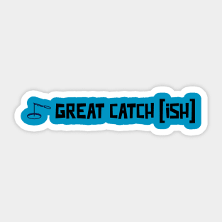 Great Catch Ish Sticker